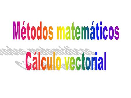Métodos matemáticos Cálculo vectorial El curso debería ser de un año