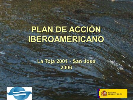 PLAN DE ACCIÓN IBEROAMERICANO La Toja 2001 - San José 2006.