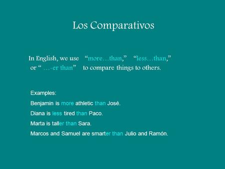 Los Comparativos In English, we use “more…than,” “less…than,”