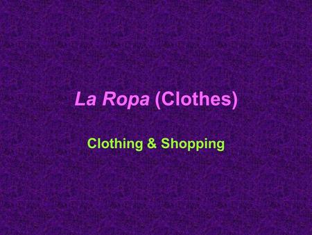 La Ropa (Clothes) Clothing & Shopping.