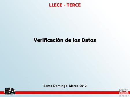 Verificación de los Datos Santo Domingo, Marzo 2012 LLECE - TERCE.