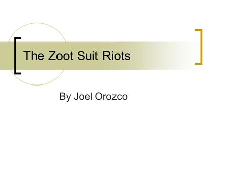The Zoot Suit Riots By Joel Orozco.