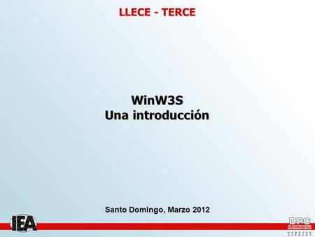 LLECE - TERCE WinW3S Una introducción Santo Domingo, Marzo 2012.