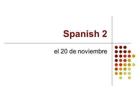 Spanish 2 el 20 de noviembre Bell Dinger el 16 de noviembre Write out the entire sentence. Then put correct form of ser or estar to describe how the.
