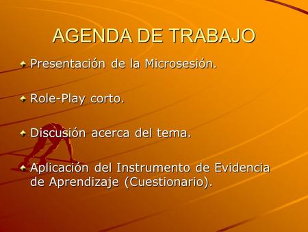 AGENDA DE TRABAJO Presentación de la Microsesión. Role-Play corto.