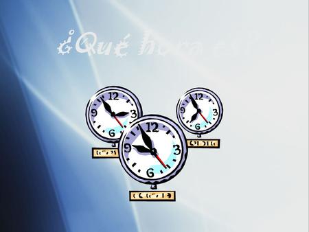 ¿Qué hora es? ¿Cómo decimos la hora en español? Son las ______. Es la _______. Para decir la hora…