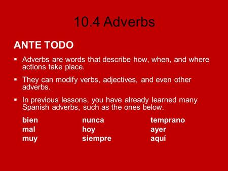 ANTE TODO Adverbs are words that describe how, when, and where actions take place. They can modify verbs, adjectives, and even other adverbs. In previous.