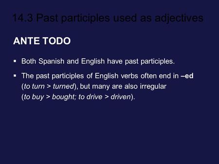 ANTE TODO Both Spanish and English have past participles.