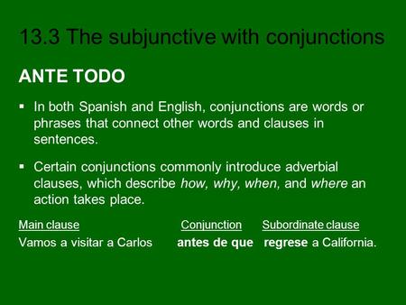 ANTE TODO In both Spanish and English, conjunctions are words or phrases that connect other words and clauses in sentences. Certain conjunctions commonly.