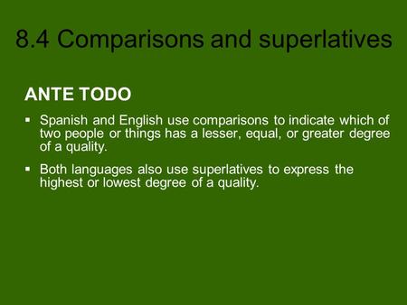 ANTE TODO Spanish and English use comparisons to indicate which of two people or things has a lesser, equal, or greater degree of a quality. Both languages.