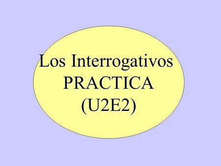 Los Interrogativos PRACTICA (U2E2).