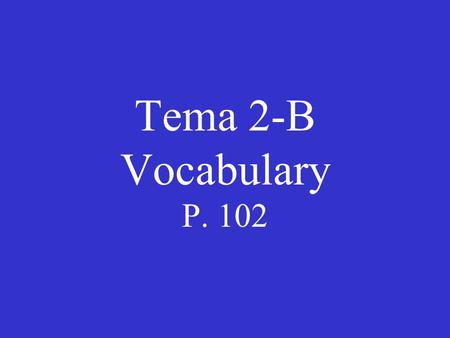 Tema 2-B Vocabulary P. 102. la entrada la salida.