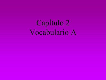 Cap í tulo 2 Vocabulario A mostrar to show parado, -a to be standing.