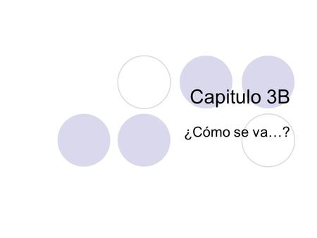 Capitulo 3B ¿Cómo se va…?.