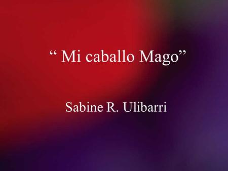 “ Mi caballo Mago” Sabine R. Ulibarri.