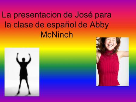 La presentacion de José para la clase de español de Abby McNinch.