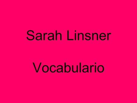 Sarah Linsner Vocabulario. Artístico/a Artistic Atrevido/a Daring.