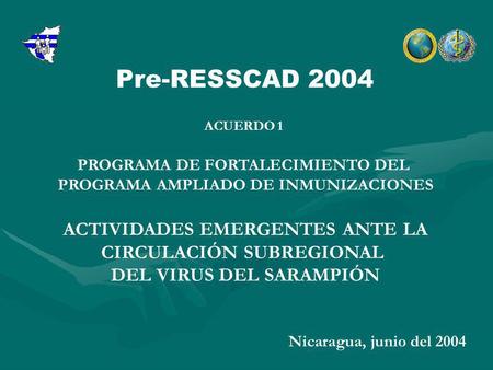 ACUERDO 1 PROGRAMA DE FORTALECIMIENTO DEL PROGRAMA AMPLIADO DE INMUNIZACIONES ACTIVIDADES EMERGENTES ANTE LA CIRCULACIÓN SUBREGIONAL DEL VIRUS DEL SARAMPIÓN.
