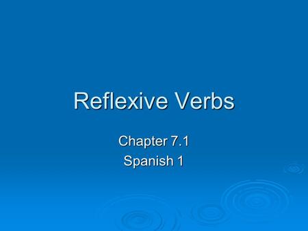 Reflexive Verbs Chapter 7.1 Spanish 1.