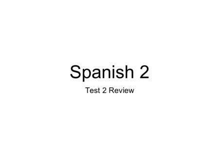Spanish 2 Test 2 Review.