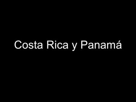 Costa Rica y Panamá.