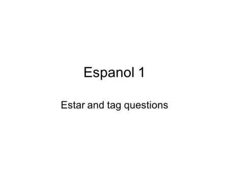 Espanol 1 Estar and tag questions. Trabajo de timbre Think, Pair, Share Write down your translations, compare with classmate, be ready to share to class.
