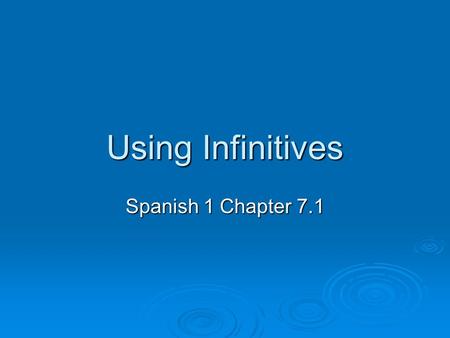Using Infinitives Spanish 1 Chapter 7.1.