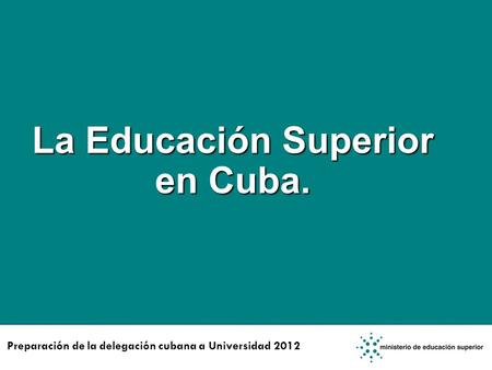 La Educación Superior en Cuba.