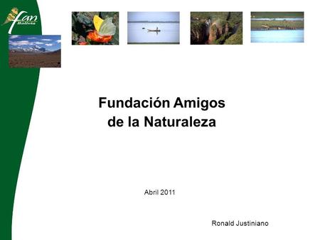 Abril 2011 Ronald Justiniano Fundación Amigos de la Naturaleza.