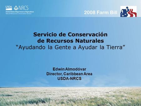 1 Servicio de Conservación de Recursos Naturales Ayudando la Gente a Ayudar la Tierra Edwin Almodóvar Director, Caribbean Area USDA-NRCS.