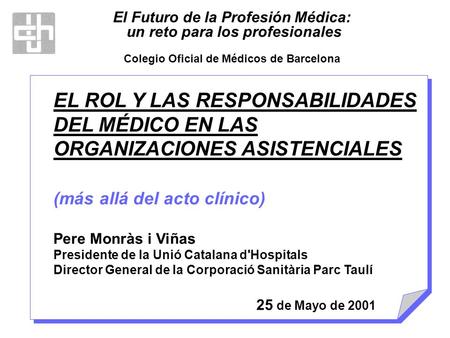 El Futuro de la Profesión Médica: un reto para los profesionales Colegio Oficial de Médicos de Barcelona EL ROL Y LAS RESPONSABILIDADES DEL MÉDICO EN.