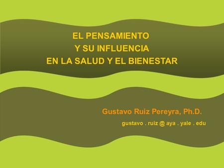 EN LA SALUD Y EL BIENESTAR Gustavo Ruiz Pereyra, Ph.D.