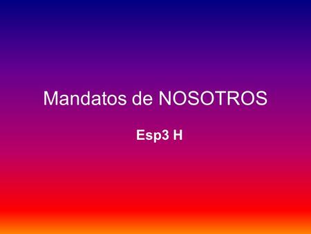 Mandatos de NOSOTROS Esp3 H.