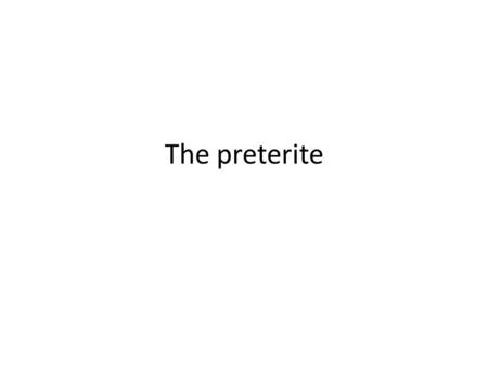 The preterite.