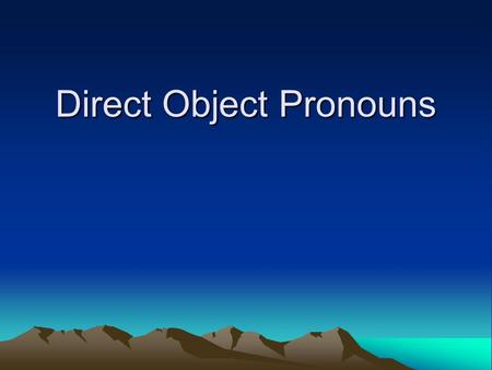 Direct Object Pronouns. The direct object in a sentence receives that action of the verb. They answer Whom? or What? about the verb. Nouns used as direct.