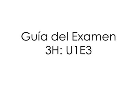 Guía del Examen 3H: U1E3.