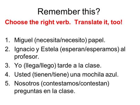 Remember this? Choose the right verb. Translate it, too!