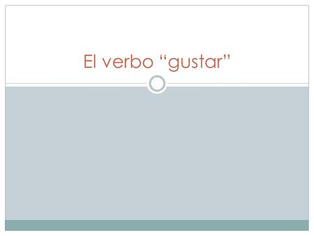 El verbo gustar. The verb gustar is used to talk about things that you or someone else likes to do. Gustar translates to ____ is pleasing to me in English.