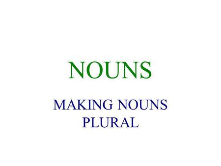 NOUNS MAKING NOUNS PLURAL PLURAL NOUNS IF THE NOUN ENDS IN: a vowel, add -s: libro / libros a consonant, add -es: profesor / profesores a -z, change.