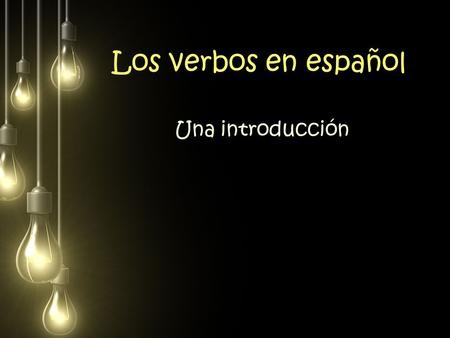 Los verbos en español Una introducción.
