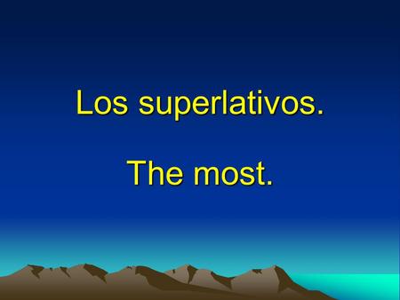 Los superlativos. The most..