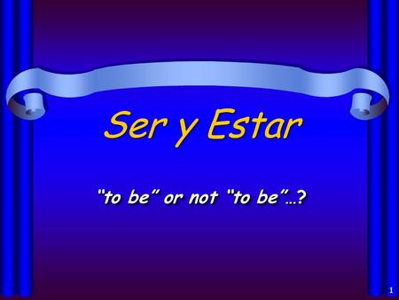Ser y Estar “to be” or not “to be”…?.