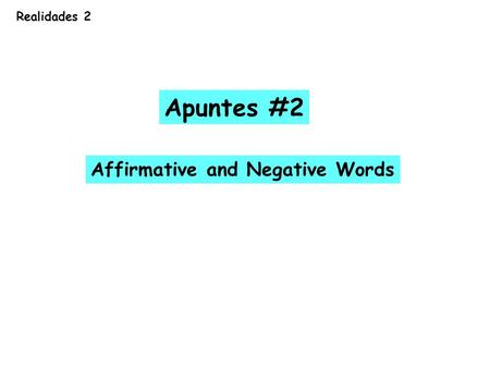 Realidades 2 Apuntes #2 Affirmative and Negative Words.