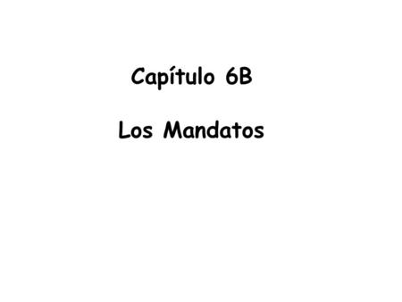 Capítulo 6B Los Mandatos.