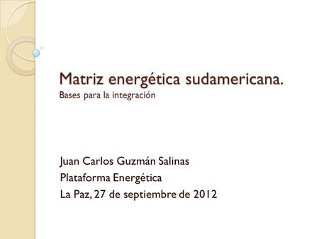 Matriz energética sudamericana. Bases para la integración