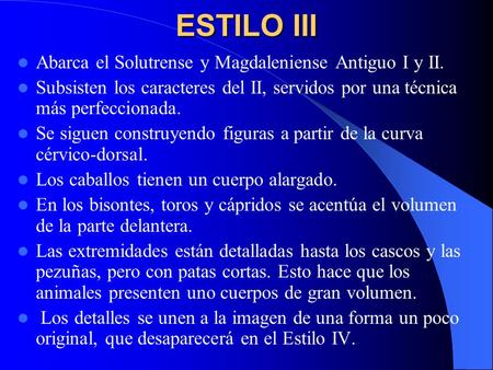 ESTILO III Abarca el Solutrense y Magdaleniense Antiguo I y II.