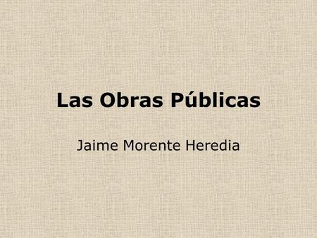 Las Obras Públicas Jaime Morente Heredia.