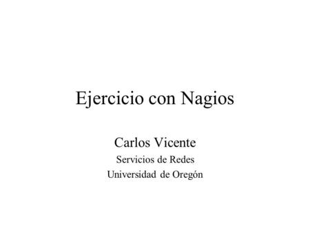 Carlos Vicente Servicios de Redes Universidad de Oregón