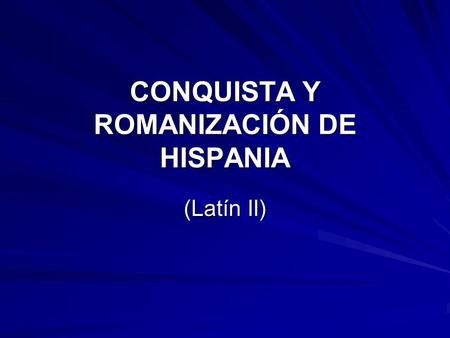 CONQUISTA Y ROMANIZACIÓN DE HISPANIA