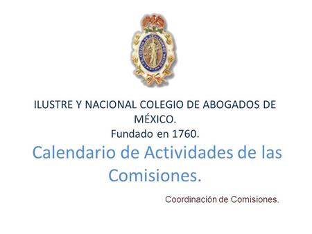 ILUSTRE Y NACIONAL COLEGIO DE ABOGADOS DE MÉXICO. Fundado en 1760